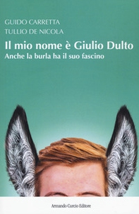 Il mio nome è Giulio Dulto. Anche la burla ha il suo fascino - Librerie.coop