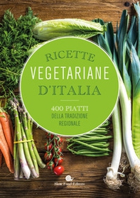 Ricette vegetariane d'Italia. 400 piatti della tradizione regionale - Librerie.coop