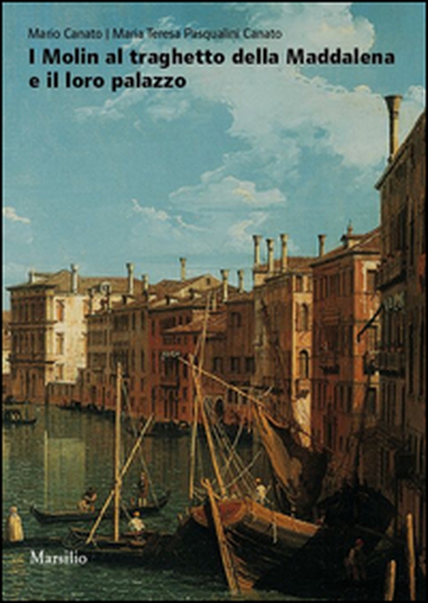 I Molin al traghetto della Maddalena e il loro palazzo. Fasti e nefasti di una famiglia nobile nella storia di Venezia - Librerie.coop I Molin al traghetto della Maddalena e il loro palazzo. Fasti e nefasti di una famiglia nobile nella storia di Venezia - Librerie.coop