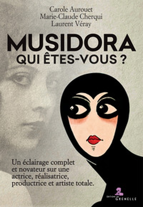 Musidora. Qui êtes-vous? Un éclairage complet et novateur sur une actrice, réalisatrice, productrice et artiste totale - Librerie.coop Musidora. Qui êtes-vous? Un éclairage complet et novateur sur une actrice, réalisatrice, productrice et artiste totale - Librerie.coop