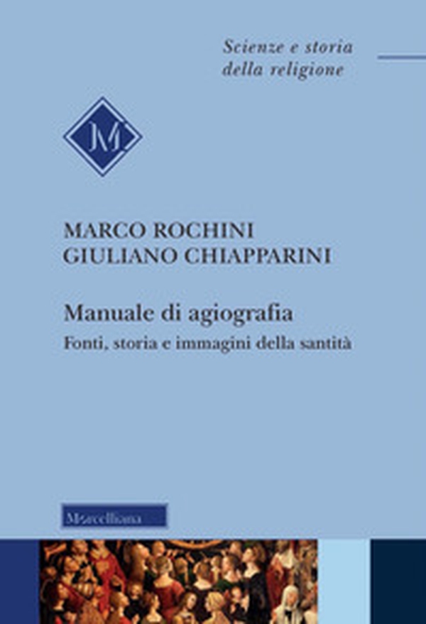 Manuale di agiografia. Fonti, storia e immagini della santità - Librerie.coop Manuale di agiografia. Fonti, storia e immagini della santità - Librerie.coop