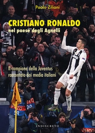 Cristiano Ronaldo nel paese degli Agnelli. Il campione della Juventus raccontato dai media italiani - Librerie.coop