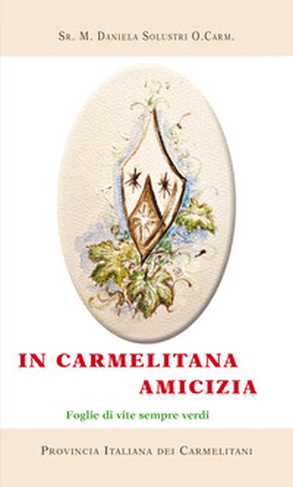 In carmelitana amicizia. Foglie di vite sempre verdi - Librerie.coop In carmelitana amicizia. Foglie di vite sempre verdi - Librerie.coop