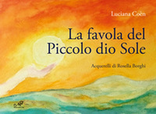 La favola del piccolo dio Sole - Librerie.coop La favola del piccolo dio Sole - Librerie.coop