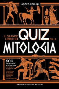 Il grande libro dei quiz sulla mitologia. 500 domande e risposte per mettere alla prova la tua conoscenza su dèi, eroi e leggende dell'antica Grecia e dell'antica Roma - Librerie.coop