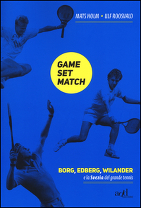 Game set match. Borg, Edberg, Wilander e la Svezia del grande tennis - Librerie.coop Game set match. Borg, Edberg, Wilander e la Svezia del grande tennis - Librerie.coop