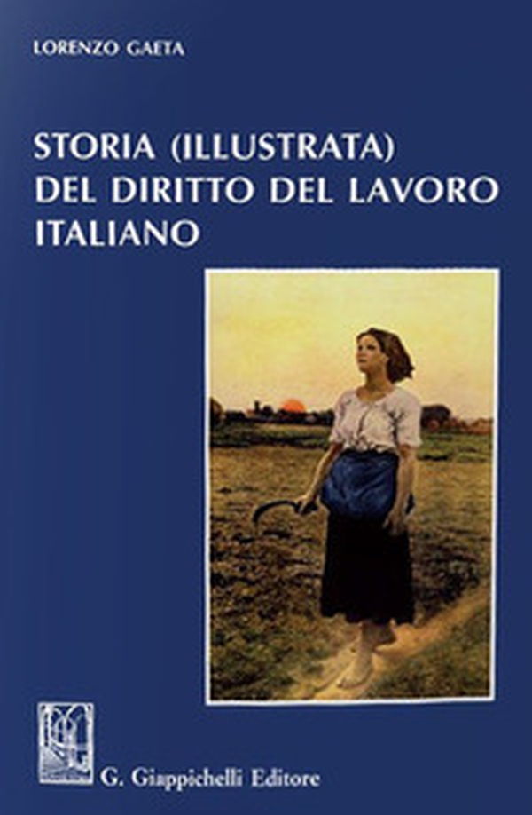 Storia (illustrata) del diritto del lavoro italiano - Librerie.coop Storia (illustrata) del diritto del lavoro italiano - Librerie.coop