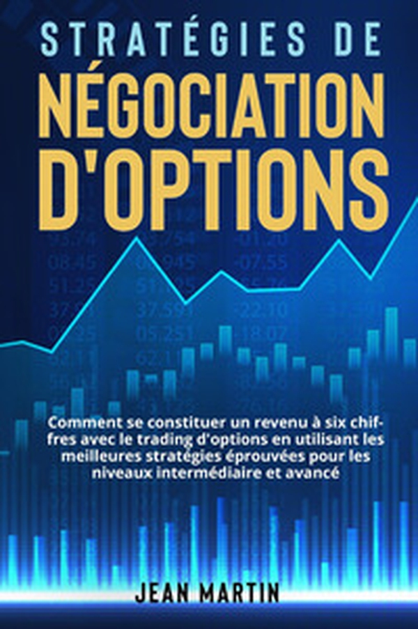 Stratégies de négociation d'options. Comment se constituer un revenu à six chiffres avec le trading d'options en utilisant les meilleures stratégies éprouvées pour les niveaux intermédiaire et avancé. - Librerie.coop Stratégies de négociation d'options. Comment se constituer un revenu à six chiffres avec le trading d'options en utilisant les meilleures stratégies éprouvées pour les niveaux intermédiaire et avancé. - Librerie.coop
