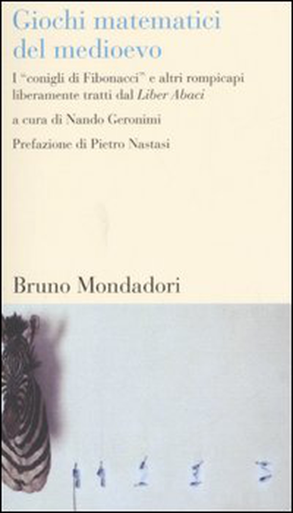 Giochi matematici del Medioevo. I «conigli di Fibonacci» e altri rompicapi liberamente tratti dal Liber Abaci - Librerie.coop Giochi matematici del Medioevo. I «conigli di Fibonacci» e altri rompicapi liberamente tratti dal Liber Abaci - Librerie.coop