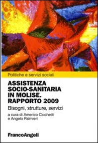 Assistenza socio-sanitaria in Molise. Rapporto 2009. Bisogni, strutture, servizi - Librerie.coop