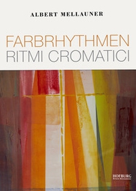 Albert Mellauner. Farbrhythmen-Ritmi cromatici - Librerie.coop