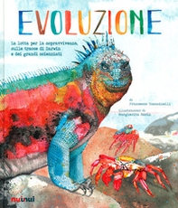 Evoluzione. La lotta per la sopravvivenza sulle tracce di Darwin e dei grandi scienziati - Librerie.coop