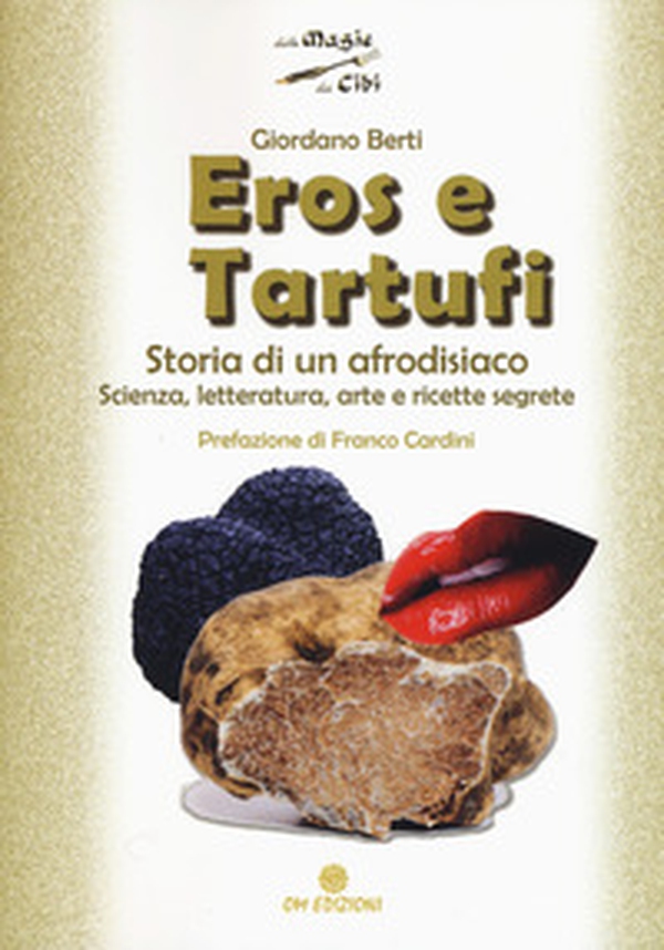Eros e tartufi. Storia di un afrodisiaco. Scienza, letteratura, arte e ricette segrete - Librerie.coop Eros e tartufi. Storia di un afrodisiaco. Scienza, letteratura, arte e ricette segrete - Librerie.coop