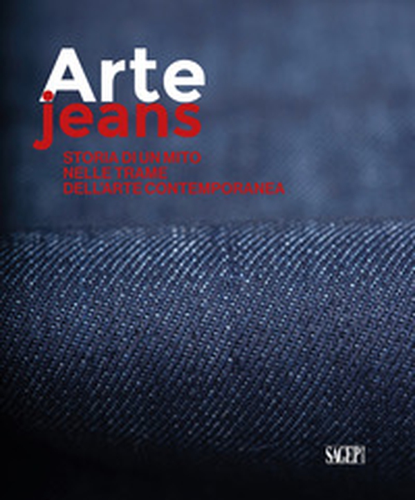 Arte Jeans. Storia di un mito nelle trame dell'arte contemporanea - Librerie.coop Arte Jeans. Storia di un mito nelle trame dell'arte contemporanea - Librerie.coop