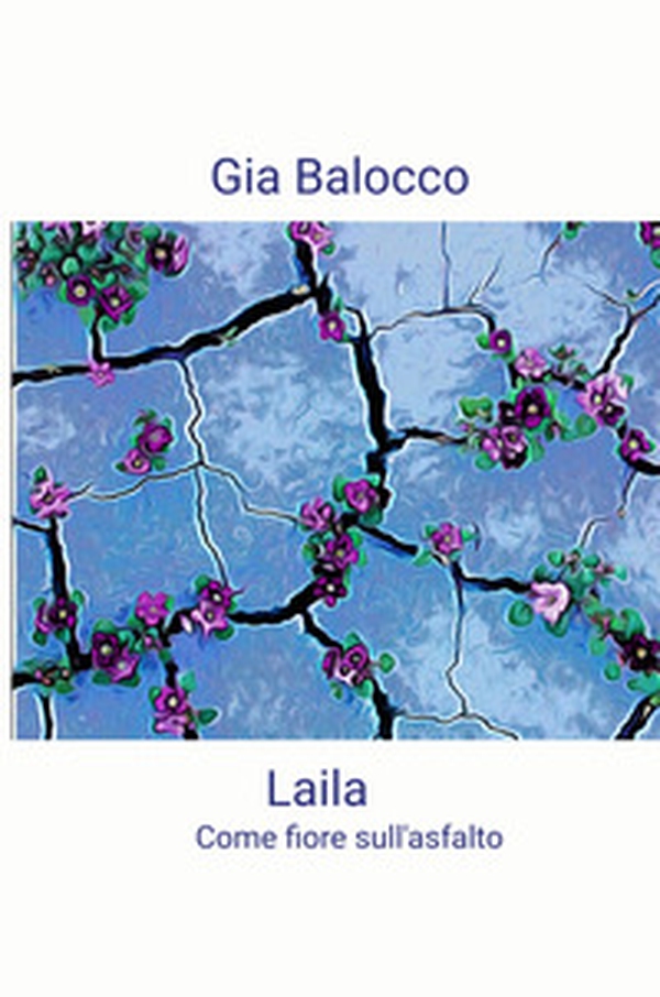 Laila. Come fiore sull'asfalto - Librerie.coop Laila. Come fiore sull'asfalto - Librerie.coop
