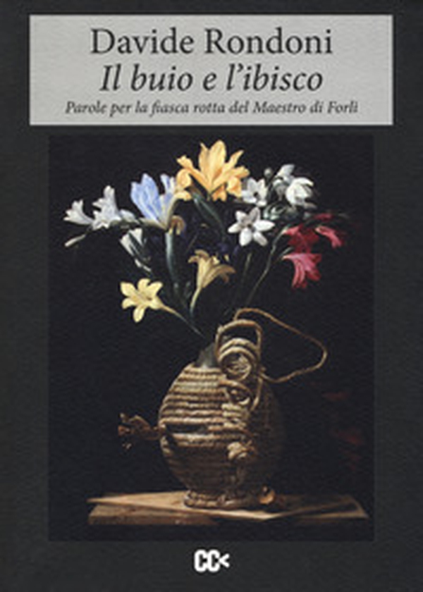 Il buio e l'ibisco. Parole per la fiasca rotta del maestro di Forlì - Librerie.coop Il buio e l'ibisco. Parole per la fiasca rotta del maestro di Forlì - Librerie.coop