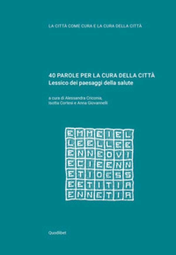 40 parole per la cura della città. Lessico dei paesaggi della salute - Librerie.coop 40 parole per la cura della città. Lessico dei paesaggi della salute - Librerie.coop