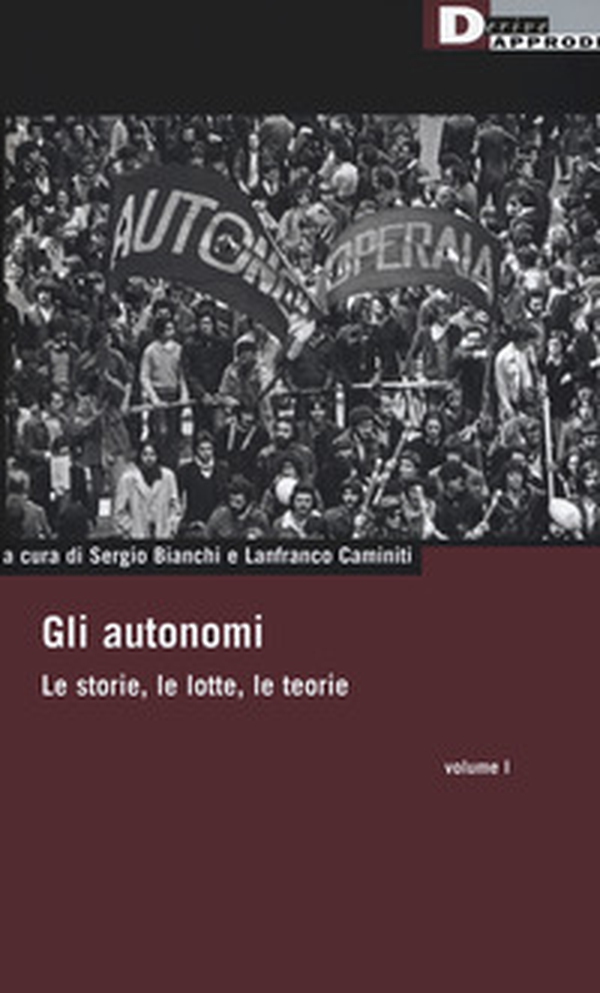Gli autonomi. Le storie, le lotte, le teorie - Librerie.coop Gli autonomi. Le storie, le lotte, le teorie - Librerie.coop