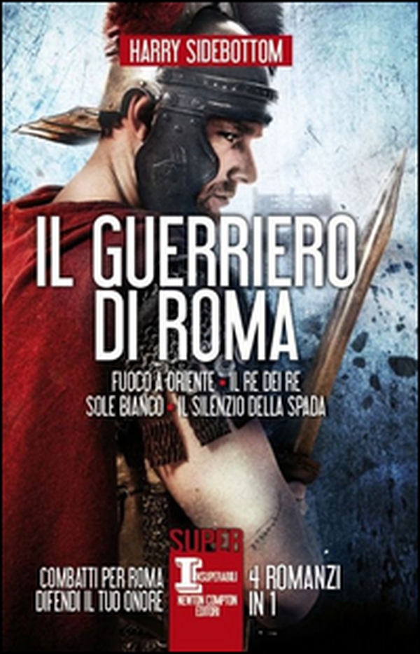Il guerriero di Roma: Fuoco a Oriente-Il re dei re-Sole bianco-Il silenzio della spada - Librerie.coop Il guerriero di Roma: Fuoco a Oriente-Il re dei re-Sole bianco-Il silenzio della spada - Librerie.coop