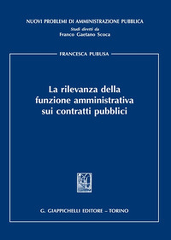 La rilevanza della funzione amministrativa sui contratti pubblici - Librerie.coop La rilevanza della funzione amministrativa sui contratti pubblici - Librerie.coop