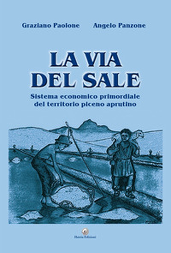 La via del sale. Sistema economico primordiale del territorio piceno aprutino - Librerie.coop La via del sale. Sistema economico primordiale del territorio piceno aprutino - Librerie.coop