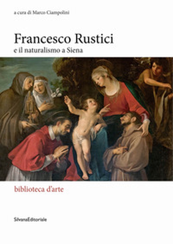 Francesco Rustici e il naturalismo a Siena - Librerie.coop Francesco Rustici e il naturalismo a Siena - Librerie.coop