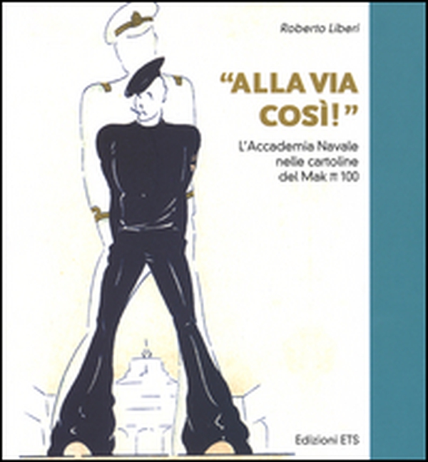 «Alla via così!» L'accademia navale nelle cartoline del Mak pi greco 100 - Librerie.coop «Alla via così!» L'accademia navale nelle cartoline del Mak pi greco 100 - Librerie.coop