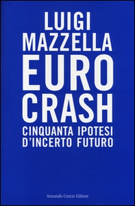 Euro crash. Cinquanta ipotesi d'incerto futuro - Librerie.coop