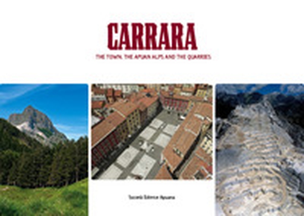 Carrara. The town, the Apuan Alps and the quarries - Librerie.coop Carrara. The town, the Apuan Alps and the quarries - Librerie.coop