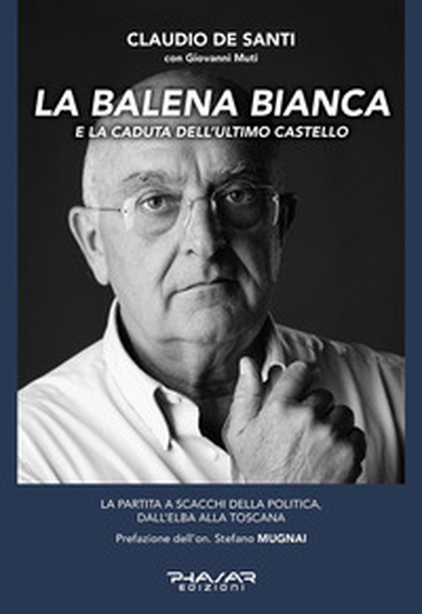 La balena bianca e la caduta dell'ultimo castello. La partita a scacchi della politica, dall'Elba alla Toscana - Librerie.coop La balena bianca e la caduta dell'ultimo castello. La partita a scacchi della politica, dall'Elba alla Toscana - Librerie.coop
