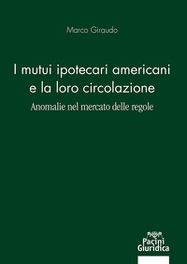 Mutui ipotecari americani e la loro circolazione. Anomalie nel mercato delle regole - Librerie.coop Mutui ipotecari americani e la loro circolazione. Anomalie nel mercato delle regole - Librerie.coop