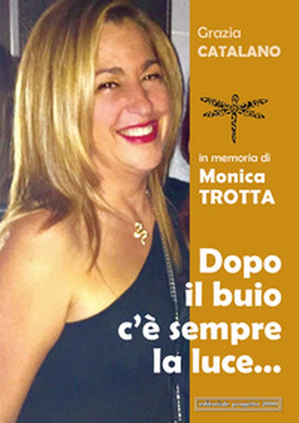 Dopo il buio c'è sempre la luce... In memoria di Monica Trotta - Librerie.coop Dopo il buio c'è sempre la luce... In memoria di Monica Trotta - Librerie.coop