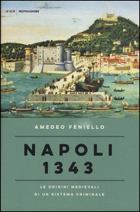 Napoli 1343. Le origini medievali di un sistema criminale - Librerie.coop