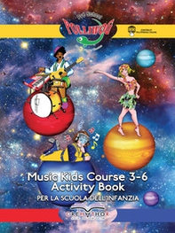 Music kids course 3-6. Activity book. Per la Scuola dell'infanzia - Librerie.coop
