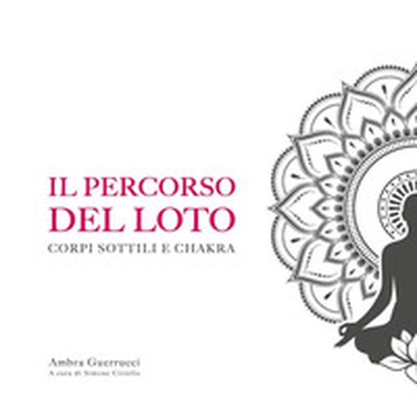 Il percorso del loto. Corpi sottili e chakra - Librerie.coop Il percorso del loto. Corpi sottili e chakra - Librerie.coop