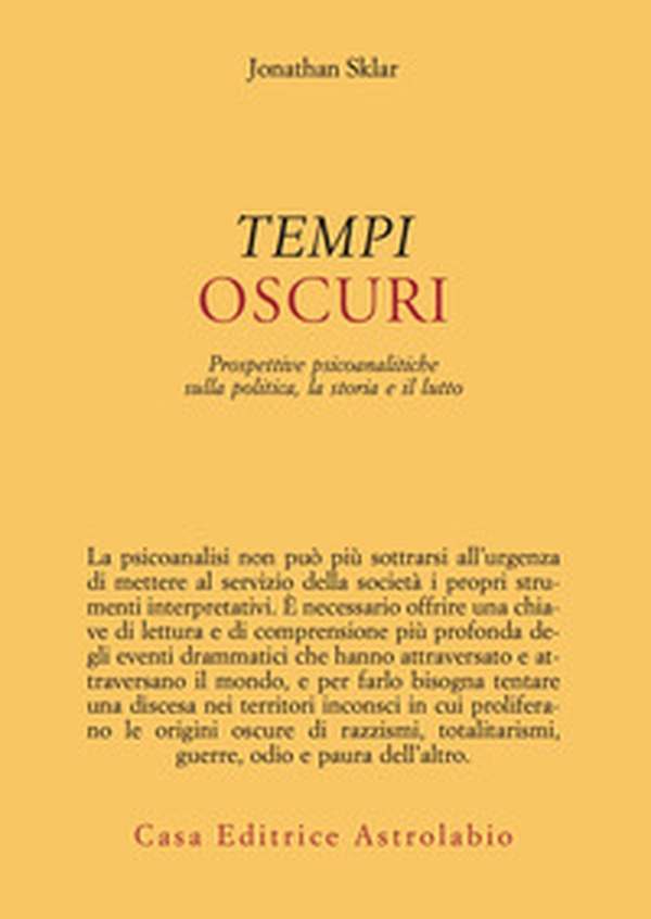 Tempi oscuri. Prospettive psicoanalitiche sulla politica, la storia e il lutto - Librerie.coop Tempi oscuri. Prospettive psicoanalitiche sulla politica, la storia e il lutto - Librerie.coop