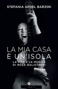 La mia casa è un'isola. La vita e la musica di Rosa Balistreri - Librerie.coop