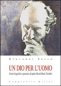 Un Dio per l'uomo. Cenni biografici e pensiero di padre David Maria Turoldo - Librerie.coop