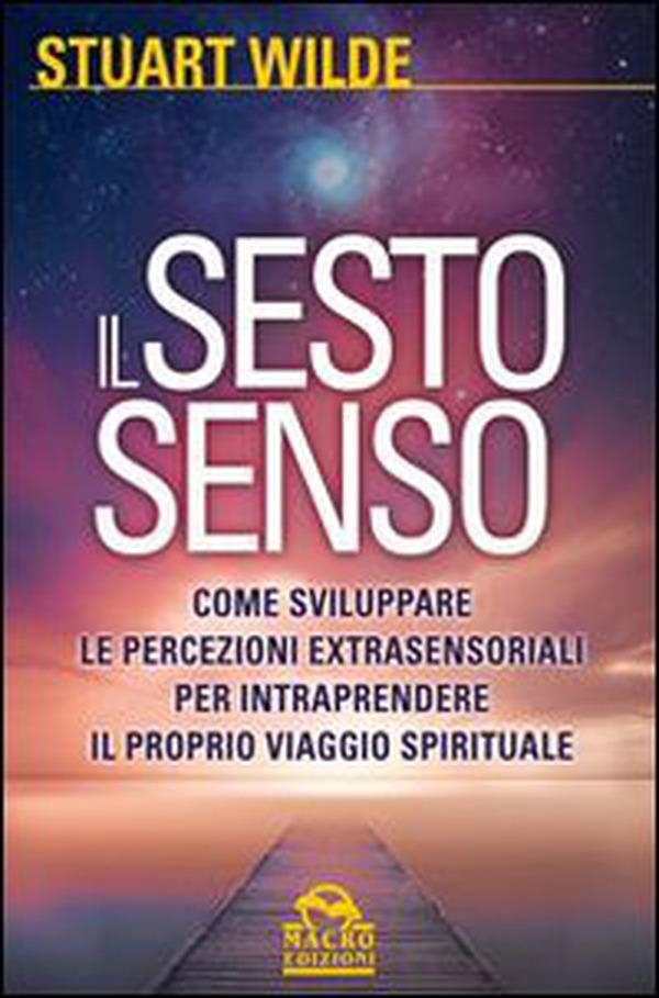 Il sesto senso. Come sviluppare le percezioni extrasensoriali per intraprendere il proprio viaggio spirituale - Librerie.coop Il sesto senso. Come sviluppare le percezioni extrasensoriali per intraprendere il proprio viaggio spirituale - Librerie.coop