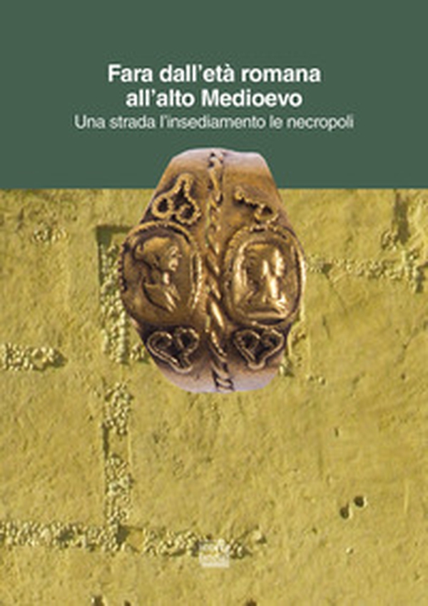 Fara dall'età romana all'alto Medioevo. Una strada l'insediamento le necropoli - Librerie.coop Fara dall'età romana all'alto Medioevo. Una strada l'insediamento le necropoli - Librerie.coop