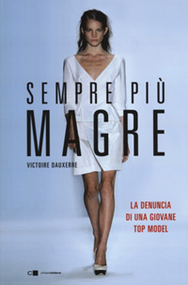 Sempre più magre. La denuncia di una giovane top model - Librerie.coop Sempre più magre. La denuncia di una giovane top model - Librerie.coop