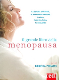 Il grande libro della menopausa. La terapia ormonale, le alternative naturali, la dieta, l'attività fisica, la sessualità - Librerie.coop