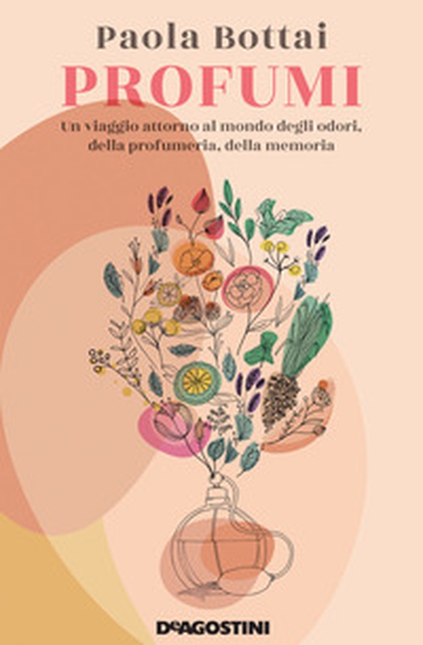 Profumi. Un viaggio attorno al mondo degli odori, della profumeria, della memoria - Librerie.coop Profumi. Un viaggio attorno al mondo degli odori, della profumeria, della memoria - Librerie.coop