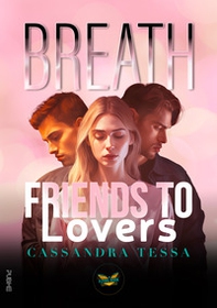 Breath. Friends to Lovers - Librerie.coop