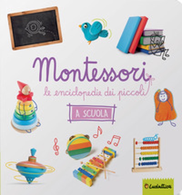 La scuola. Montessori. Le enciclopedie dei piccoli - Librerie.coop La scuola. Montessori. Le enciclopedie dei piccoli - Librerie.coop
