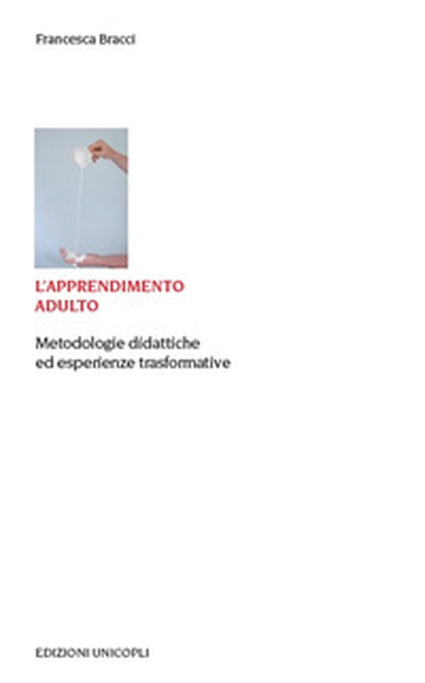 L'apprendimento adulto. Metodologie didattiche ed esperienze trasformative - Librerie.coop L'apprendimento adulto. Metodologie didattiche ed esperienze trasformative - Librerie.coop