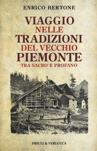 Viaggio nelle tradizioni del vecchio Piemonte. Tra sacro e profano - Librerie.coop