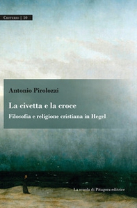 La civetta e la croce. Filosofia e religione cristiana in Hegel - Librerie.coop