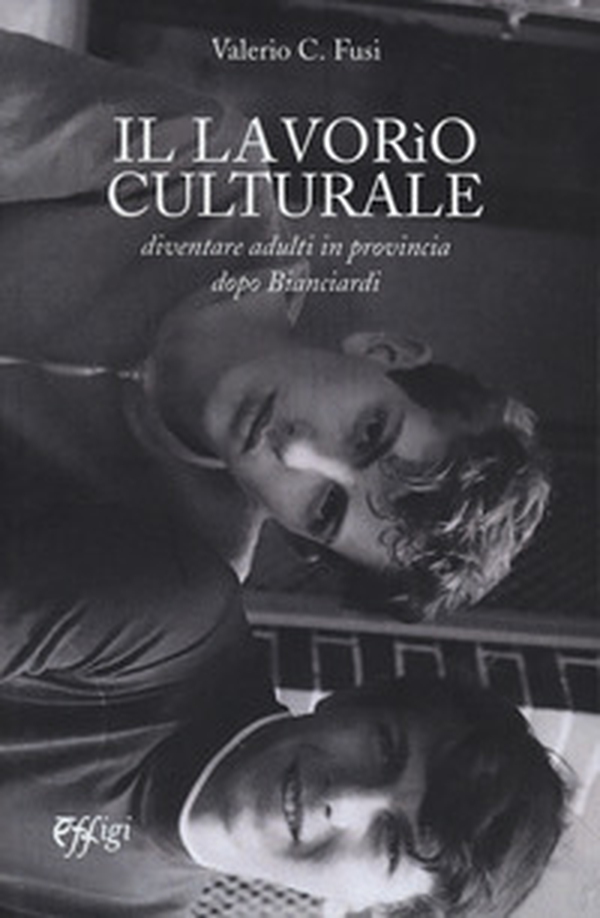 Il lavorio culturale. Diventare adulti in provincia dopo Bianciardi - Librerie.coop Il lavorio culturale. Diventare adulti in provincia dopo Bianciardi - Librerie.coop