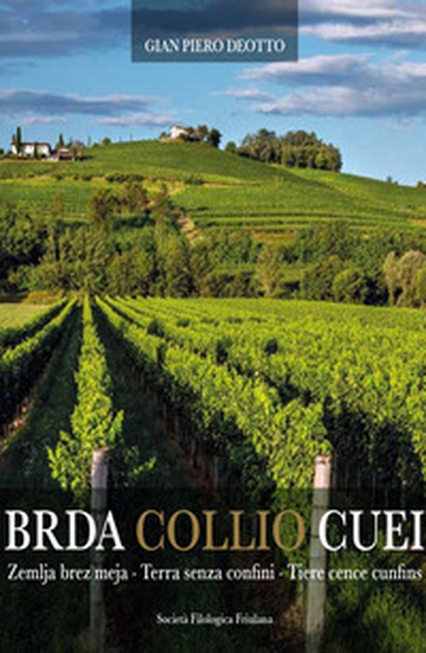 Brda Collio Cuei. Zemlja bez meja. Terra senza confini. Tiere cence cunfins. Ediz. italiana e friulana - Librerie.coop Brda Collio Cuei. Zemlja bez meja. Terra senza confini. Tiere cence cunfins. Ediz. italiana e friulana - Librerie.coop